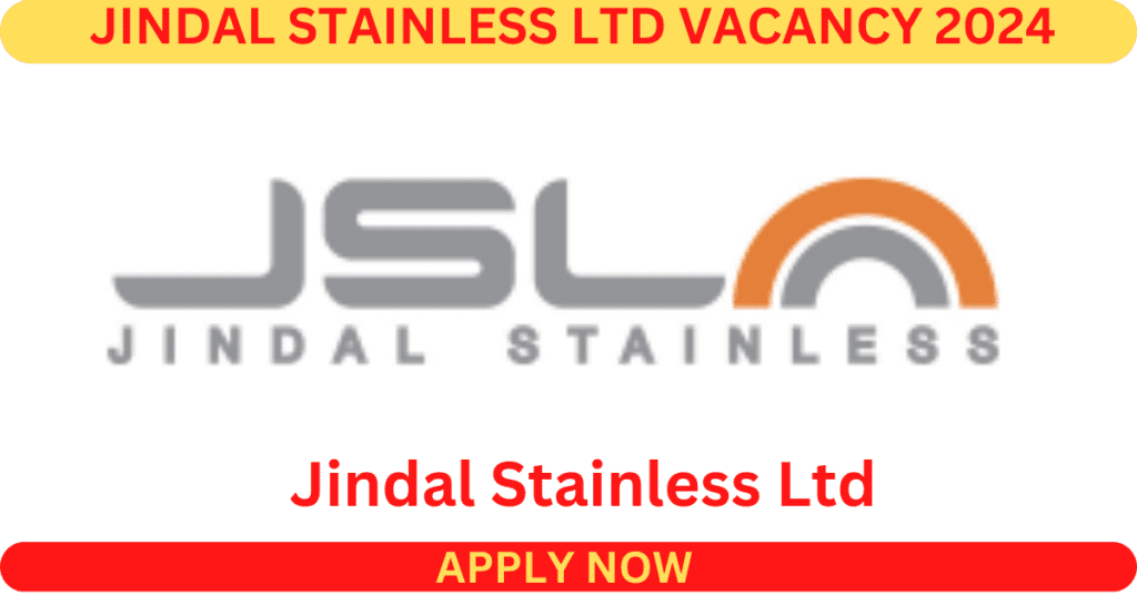 Jindal Stainless Ltd Recruitment 2024