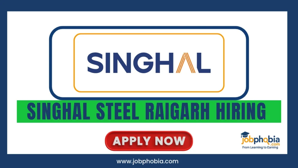 Singhal Steel Raigarh Hiring 2025