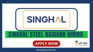 Singhal Steel Raigarh Hiring 2025
